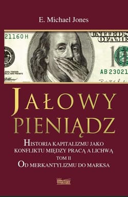 Jałowy pieniądz Tom 2 Historia kapitalizmu jako konfliktu między pracą a lichwą - Michael Jones