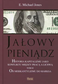 Jałowy pieniądz Tom 2 Historia kapitalizmu jako konfliktu między pracą a lichwą. Od merkantylizmu do marksa - Michael Jones