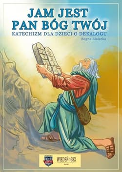 Jam jest Pan Bóg twój Katechizm dla dzieci o dekalogu - Białecka Bogna