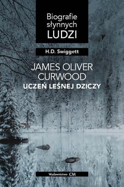 James Oliver Curwood: uczeń Leśnej Dziczy - Swiggett Hobart Donald