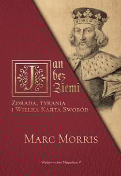 Jan bez Ziemi Zdrada tyrania i Wielka Karta Swobód - Marc Morris