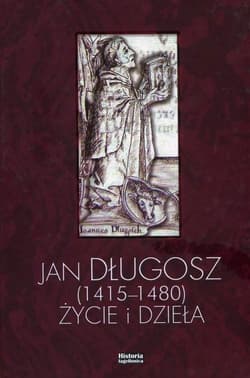 Jan Długosz 1415-1480 życie i dzieła - Lidia Korczak, Piotr Węcow, Marek Daniel Kowalski