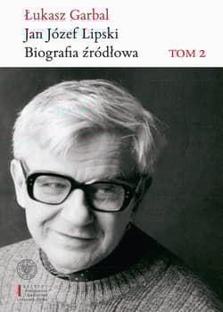 Jan Józef Lipski Biografia źródłowa. Tom 2: 1969–1991 - Łukasz Garbal