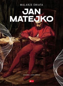 Jan Matejko. Malarze świata - null null, Joanna Jaśkiewicz