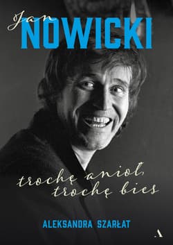 Jan Nowicki. Trochę anioł, trochę bies - Aleksandra Szarłat