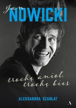 Jan Nowicki. Trochę anioł, trochę bies - Aleksandra Szarłat