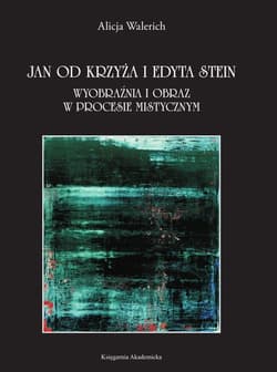 Jan od Krzyża i Edyta Stein Wyobraźnia i obraz w procesie mistycznym