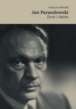 Jan Parandowski. Życie i dzieło - Pawlak Grażyna