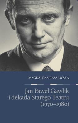 Jan Paweł Gawlik i dekada Starego Teatru - Magdalena Raszewska