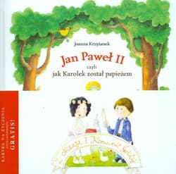 Jan Paweł II czyli jak Karolek został papieżem / O tym jak Jan Paweł II kilkadziesiąt razy okrążył kulę ziemską Pakiet - Krzyżanek Joanna