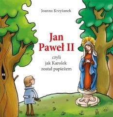 Jan Paweł II, czyli jak Karolek został... w.2020 - Krzyżanek Joanna