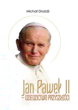 Jan Paweł II - dziedzictwo przyszłości
