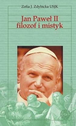 Jan Paweł II filozof i mistyk -  Zofia Zdybicka