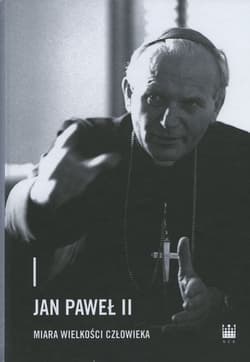Jan Paweł II - miara wielkości człowieka - Praca zbiorowa