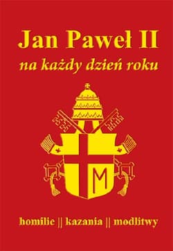 Jan Paweł II na każdy dzień roku Homilie kazania modlitwy - Milcarek Paweł