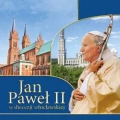 Jan Paweł II w diecezji włocławskiej - . Łukasz Grabiasz, Urszula Haśkiewicz