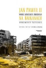 Jan Paweł II wobec konfliktu zbrojnego na... - red. Sylwia Górzna