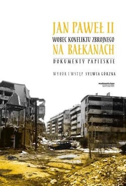 Jan Paweł II wobec konfliktu zbrojnego na... - red. Sylwia Górzna