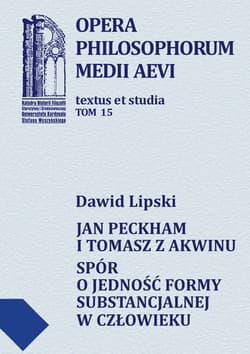 Jan Peckham i Tomasz z Akwinu Spór o jedność formy substancjalnej w człowieku - Dawid Lipski