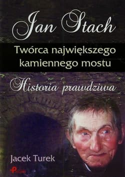 Jan Stach Twórca największego kamiennego mostu Historia prawdziwa - Jacek Turek