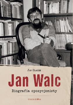 Jan Walc Biografia opozycjonisty - Olaszek Jan
