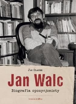Jan Walc Biografia opozycjonisty - Olaszek Jan