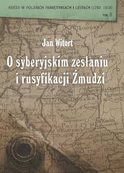 Jan Witort O syberyjskim zesłaniu i rusyfikacji Żmudzi - Caban Wiesław, Szczepański Jerzy
