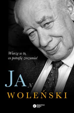 Jan Woleński. Wierzę w to, co potrafię zrozumieć - ebook - Woleński Jan