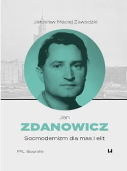 Jan Zdanowicz. Socmodernizm dla mas i elit -  Zawadzki Jarosław Maciej