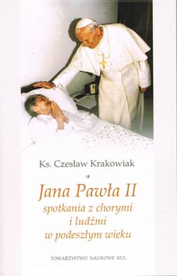 Jana Pawła II spotkania z chorymi i ludźmi w podeszłym wieku - Krakowiak Czesław  ks.