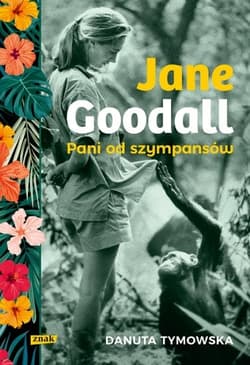 Jane Goodall. Pani od szympansów - Danuta Tymowska