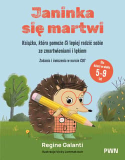 Janinka się martwi. Książka, która pomoże Ci lepiej radzić sobie ze zmartwieniami i lękiem. Zadania i ćwiczenia w nurcie CBT. Dla dzieci w wieku 5-9 lat - Regine Galanti, Vicky Lommatzsch