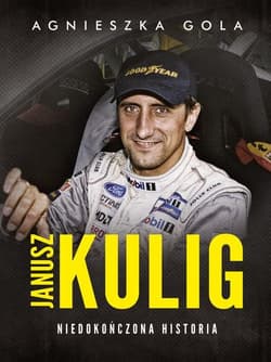 Janusz Kulig. Niedokończona historia - Agnieszka Gola