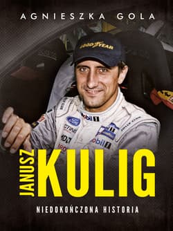 Janusz Kulig. Niedokończona historia - Agnieszka Gola