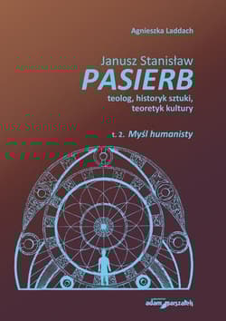 Janusz Stanisław Pasierb teolog, historyk sztuki, teoretyk kultury Tom 2 Myśl humanisty