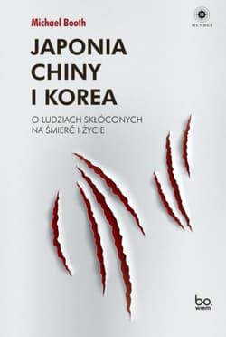 Japonia Chiny i Korea O ludziach skłóconych na śmierć i życie - Michael Booth