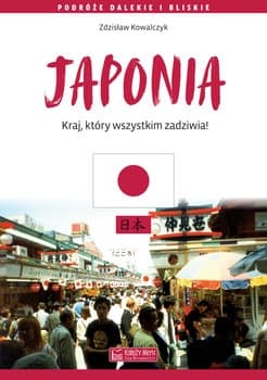 Japonia. Kraj, który wszystkim zadziwia - Zdzisław  Kowalczyk