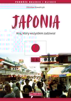Japonia. Kraj, który wszystkim zadziwia