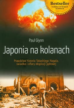 Japonia na kolanach Prawdziwa historia Takashiego Nagaia, świadka i ofiary eksplozji jądrowej