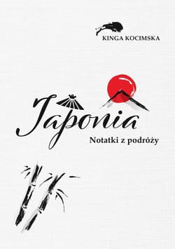 Japonia Notatki z podróży - Kinga Kocimska