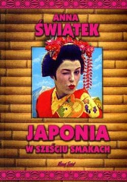 Japonia w sześciu smakach wyd. 2023 - Anna Świątek