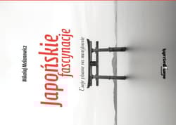 Japońskie fascynacje Eseje pisane na marginesie - Mikołaj Melanowicz