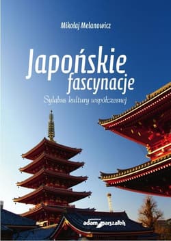 Japońskie fascynacje. Sylabus kultury współczesnej - Mikołaj Melanowicz