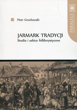 Jarmark tradycji Studia i szkice folklorystyczne