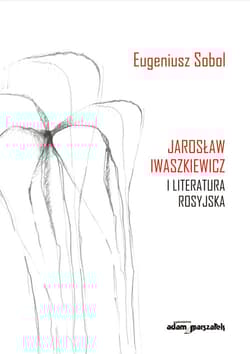 Jarosław Iwaszkiewicz i literatura rosyjska - Eugeniusz Sobol