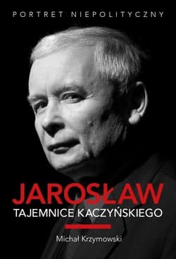 Jarosław. Tajemnice Kaczyńskiego. Portret niepolityczny - Michał Krzymowski