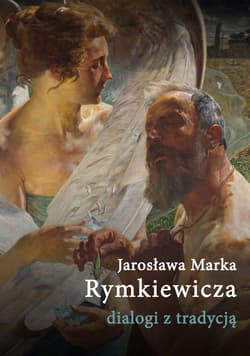 Jarosława Marka Rymkiewicza dialogi z tradycją - Opracowanie Zbiorowe