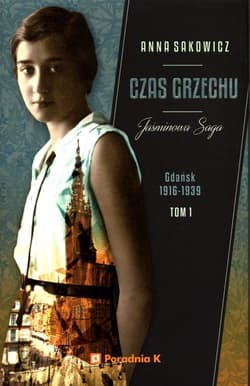 Jaśminowa saga Tom 1 Czas grzechu Gdańsk 1916-1939 - Anna Sakowicz