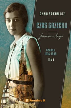Jaśminowa saga Tom 1 Czas grzechu Gdańsk 1916-1939 - Anna Sakowicz