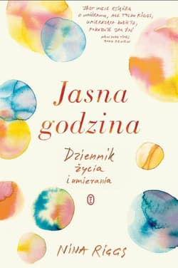 Jasna godzina Dziennik życia i umierania - Nina Riggs
